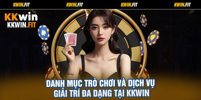 Danh Mục Trò Chơi Và Dịch Vụ Giải Trí Đa Dạng Tại KKWIN