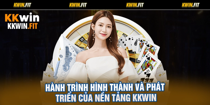 Hành Trình Hình Thành Và Phát Triển Của Nền Tảng KKWIN