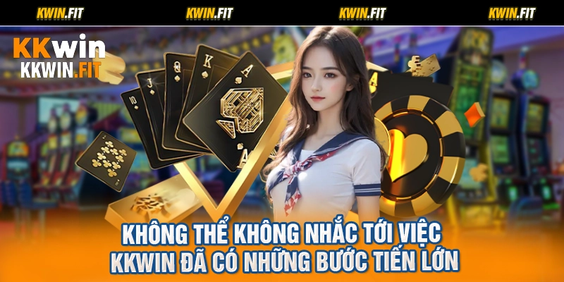 Không thể không nhắc tới việc KKWIN đã có những bước tiến lớn