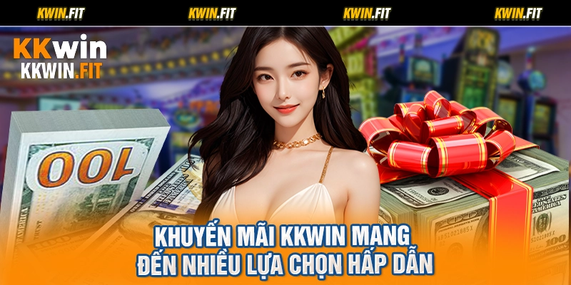 Khuyến mãi KKWIN mang đến nhiều lựa chọn hấp dẫn