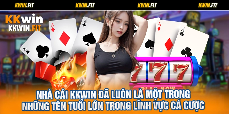 Nhà cái KKWIN đã luôn là một trong những tên tuổi lớn trong lĩnh vực cá cược 