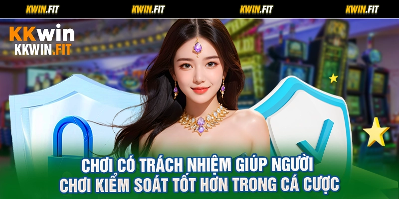 Chơi có trách nhiệm giúp người chơi kiểm soát tốt hơn trong cá cược