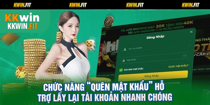 Chức năng “quên mật khẩu” hỗ trợ lấy lại tài khoản nhanh chóng