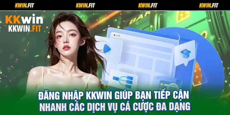 Đăng nhập KKWIN giúp bạn tiếp cận nhanh các dịch vụ cá cược đa dạng