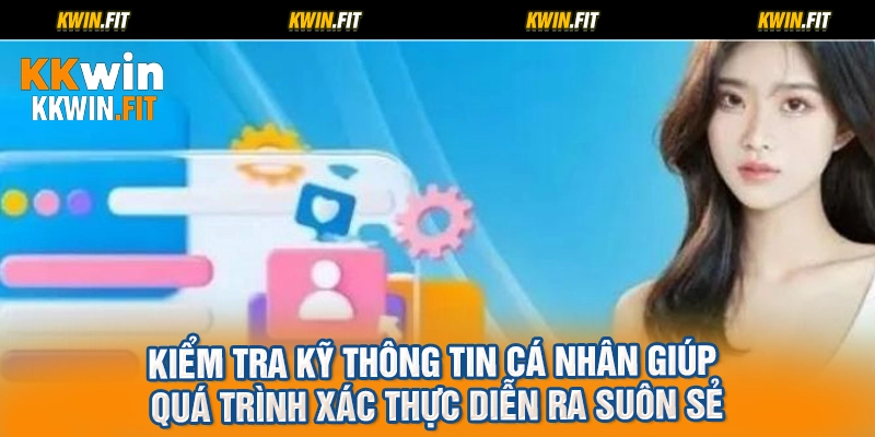 Kiểm tra kỹ thông tin cá nhân giúp quá trình xác thực diễn ra suôn sẻ