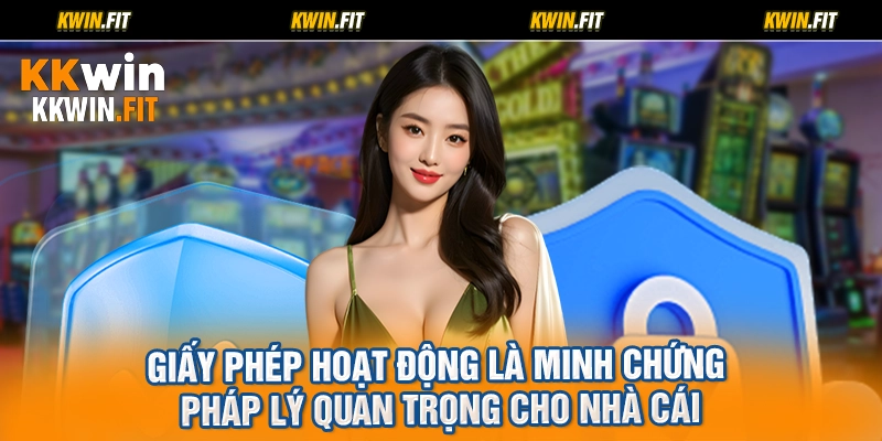 Giấy phép hoạt động là minh chứng pháp lý quan trọng cho nhà cái