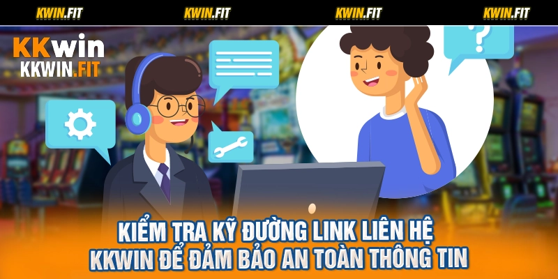 Kiểm tra kỹ đường link Liên hệ KKWIN để đảm bảo an toàn thông tin
