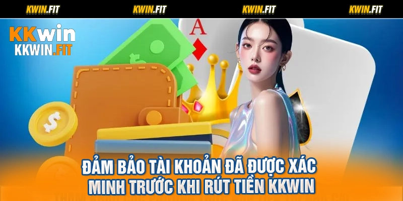 Đảm bảo tài khoản đã được xác minh trước khi Rút Tiền KKWIN