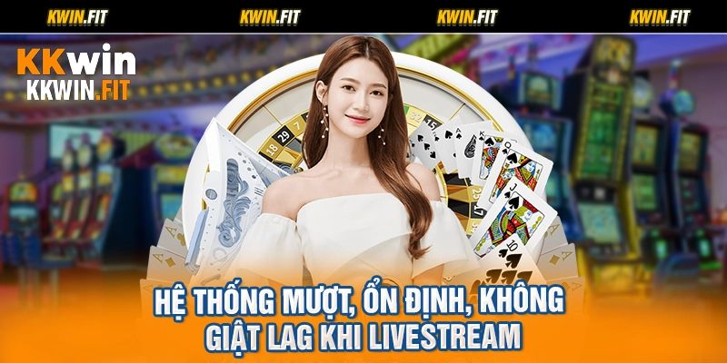 Hệ thống mượt, ổn định, không giật lag khi livestream