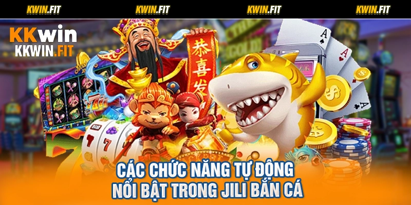 Các chức năng tự động nổi bật trong jili bắn cá