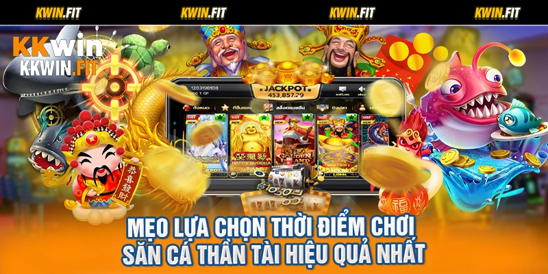 Mẹo lựa chọn thời điểm chơi săn cá thần tài hiệu quả nhất