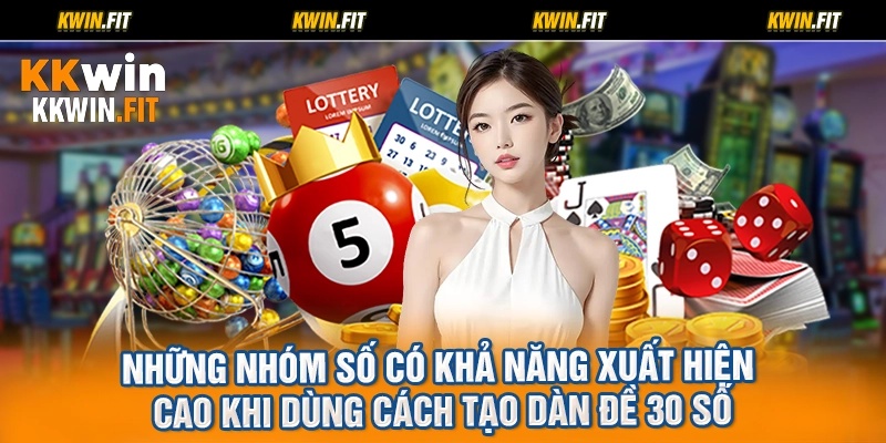 Những nhóm số có khả năng xuất hiện cao khi dùng cách tạo dàn đề 30 số