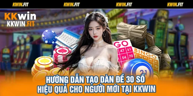 Hướng Dẫn Tạo Dàn Đề 30 Số Hiệu Quả Cho Người Mới Tại KKWIN