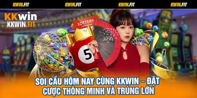 Soi Cầu Hôm Nay Cùng KKWIN – Đặt Cược Thông Minh Và Trúng Lớn