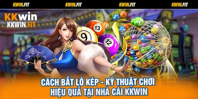 Cách Bắt Lô Kép - Kỹ Thuật Chơi Hiệu Quả Tại Nhà Cái KKWIN