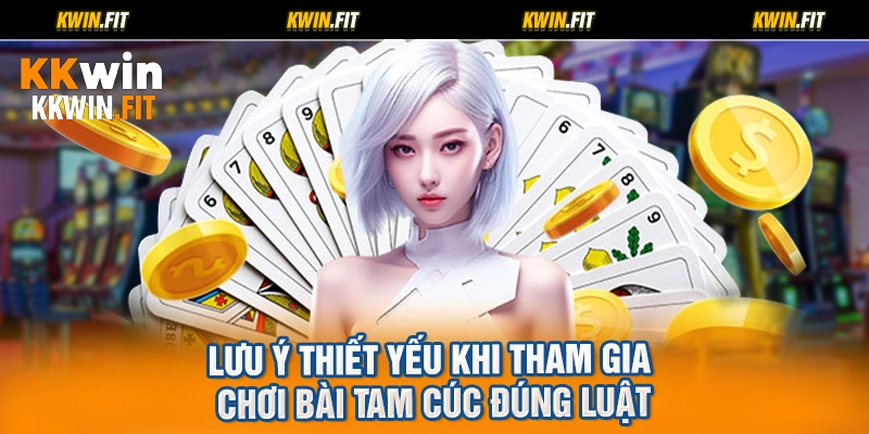Lưu ý thiết yếu khi tham gia chơi bài tam cúc đúng luật