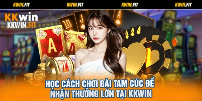 Học Cách Chơi Bài Tam Cúc Để Nhận Thưởng Lớn Tại KKWIN