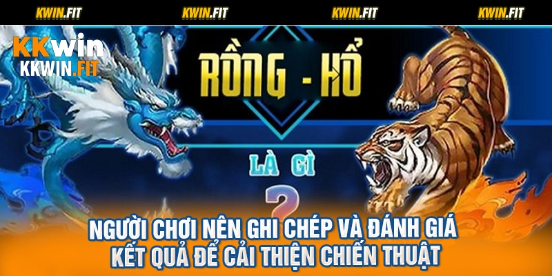 Người chơi nên ghi chép và đánh giá kết quả để cải thiện chiến thuật